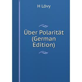 

Книга Über Polarität (German Edition). H Lövy