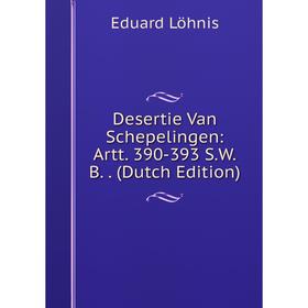 

Книга Desertie Van Schepelingen: Artt. 390-393 S.W.B. . (Dutch Edition). Eduard Löhnis