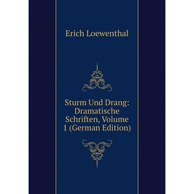 

Книга Sturm Und Drang: Dramatische Schriften, Volume 1 (German Edition). Erich Loewenthal