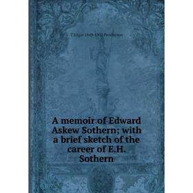 

Книга A memoir of Edward Askew Sothern; with a brief sketch of the career of E.H. Sothern. T Edgar 1849-1905 Pemberton