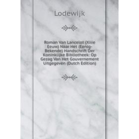 

Книга Roman Van Lancelot (Xiiie Eeuw) Naar Het (Eenig-Bekende) Handschrift Der Koninklijke Bibliotheek