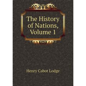 

Книга The History of Nations, Volume 1. Henry Cabot Lodge