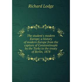 

Книга The student's modern Europe; a history of modern Europe from the capture of Constantinople by the Turks to the treaty of Berlin, 1878. Richard L
