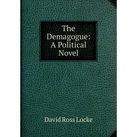 

Книга The Demagogue: A Political Novel. David Ross Locke