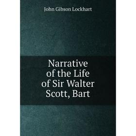 

Книга Narrative of the Life of Sir Walter Scott, Bar t