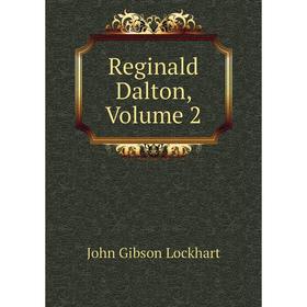 

Книга Reginald Dalton, Volume 2. J. G. Lockhart
