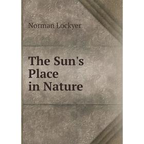 

Книга The Sun's Place in Nature. Norman Lockyer