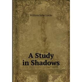 

Книга A Study in Shadows. Locke William John