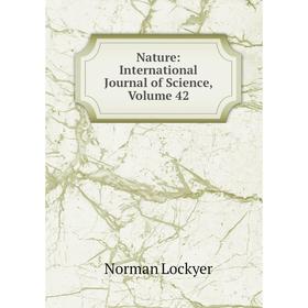 

Книга Nature: international Journal of Science, Volume 42