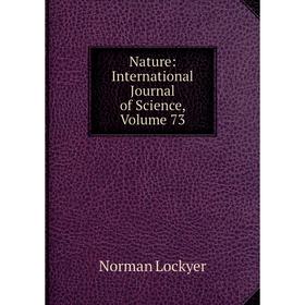 

Книга Nature: international Journal of Science, Volume 73