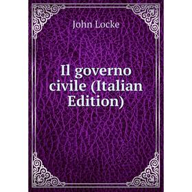 

Книга Il governo civile (Italian Edition). John Locke