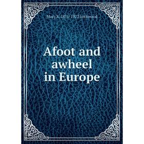 

Книга Afoot and awheel in Europe. Mary S. 1831-1922 Lockwood