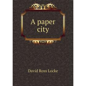 

Книга A paper city. David Ross Locke