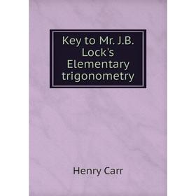 

Книга Key to Mr. J. B. Lock's Elementary trigonometry