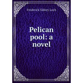 

Книга Pelican pool: a novel. Frederick Sidney Loch