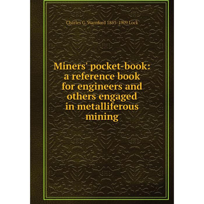 фото Книга miners' pocket-book: a reference book for engineers and others engaged in metalliferous mining nobel press