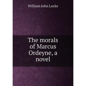 

Книга The morals of Marcus Ordeyne, a novel. Locke William John