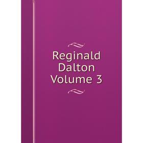 

Книга Reginald Dalton Volume 3