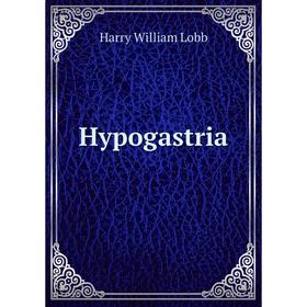 

Книга Hypogastria. Harry William Lobb