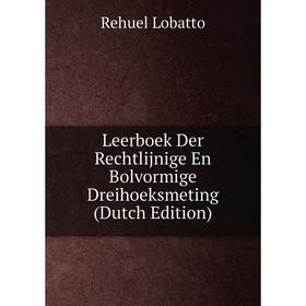 

Книга Leerboek Der Rechtlijnige En Bolvormige Dreihoeksmeting