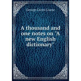 

Книга A thousand and one notes on A new English dictionary. George Green Loane