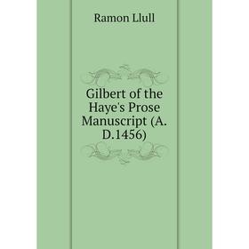 

Книга Gilbert of the Haye's Prose Manuscript (A.D.1456). Ramon Llull