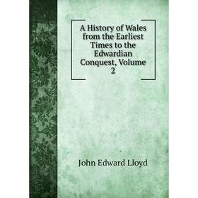 

Книга A History of Wales from the Earliest Times to the Edwardian Conquest, Volume 2. John Edward Lloyd