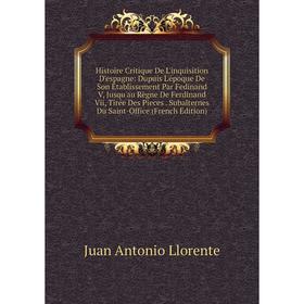 

Книга Histoire Critique De L'inquisition D'espagne