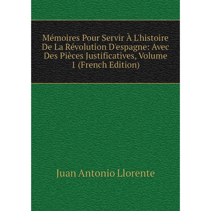 фото Книга mémoires pour servir à l'histoire de la révolution d'espagne: avec des pièces justificatives, volume 1 nobel press