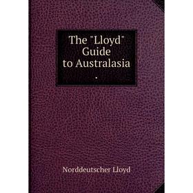 

Книга The Lloyd Guide to Australasia. Norddeutscher Lloyd
