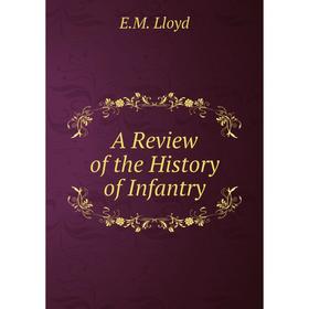 

Книга A Review of the History of Infantry. E.M. Lloyd