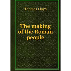 

Книга The making of the Roman people. Thomas Lloyd
