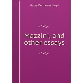 

Книга Mazzini, and other essays