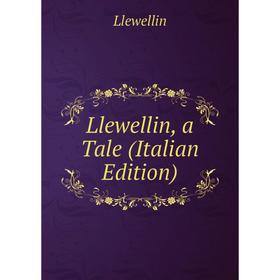 

Книга Llewellin, a Tale