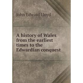 

Книга A history of Wales from the earliest times to the Edwardian conquest. John Edward Lloyd