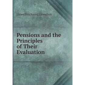 

Книга Pensions and the Principles of Their Evaluation. Llewellyn Jones Llewellyn