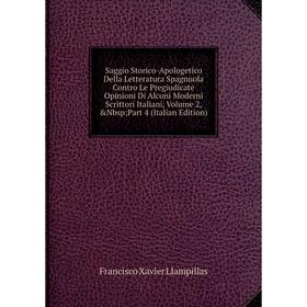 

Книга Saggio Storico-Apologetico Della Letteratura Spagnuola Contro Le Pregiudicate Opinioni Di Alcuni Moderni Scrittori Italiani, Volume 2, Nbsp