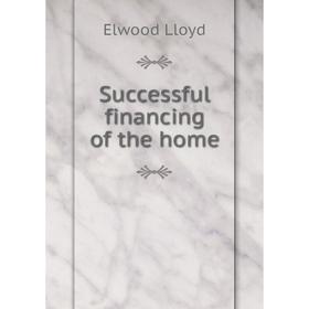 

Книга Successful financing of the home. Elwood Lloyd