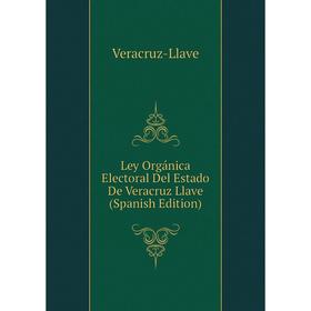 

Книга Ley Orgánica Electoral Del Estado De Veracruz Llave