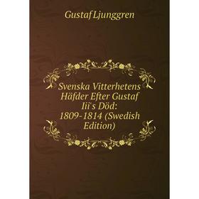 

Книга Svenska Vitterhetens Häfder Efter Gustaf Iii's Död: 1809-1814 (Swedish Edition). Gustaf Ljunggren