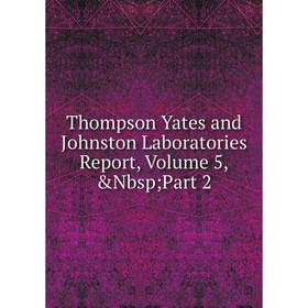 

Книга Thompson Yates and Johnston Laboratories Report, Volume 5,&Nbsp; Part 2