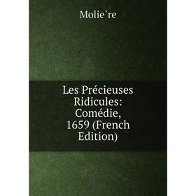 

Книга Les Précieuses Ridicules: Comédie, 1659