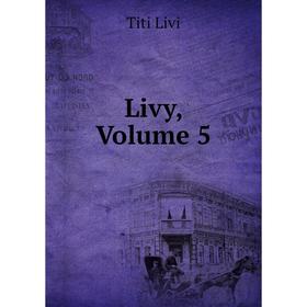 

Книга Livy, Volume 5