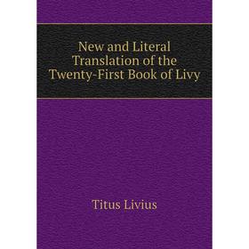 

Книга New and Literal Translation of the Twenty-First Book of Livy