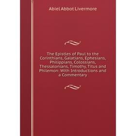 

Книга The Epistles of Paul to the Corinthians, Galatians, Ephesians, Philippians, Colossians, Thessalonians, Timothy, Titus and Philemon