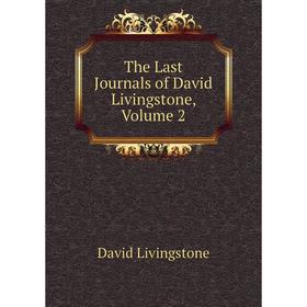 

Книга The Last Journals of David Livingstone, Volume 2. David Livingstone