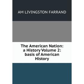

Книга The American Nation: a History Volume 2:basis of American History. Am Livingston Farrand