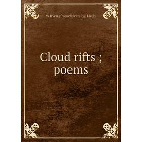 

Книга Cloud rifts; poems. W Irven. [from old catalog] Lively
