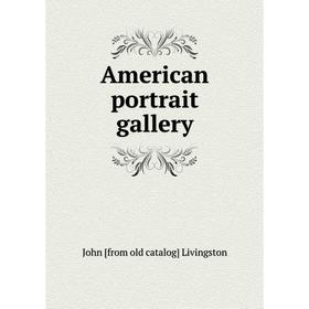 

Книга American portrait gallery. John [from old catalog] Livingston