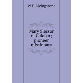 

Книга Mary Slessor of Calabar; pioneer missionary
